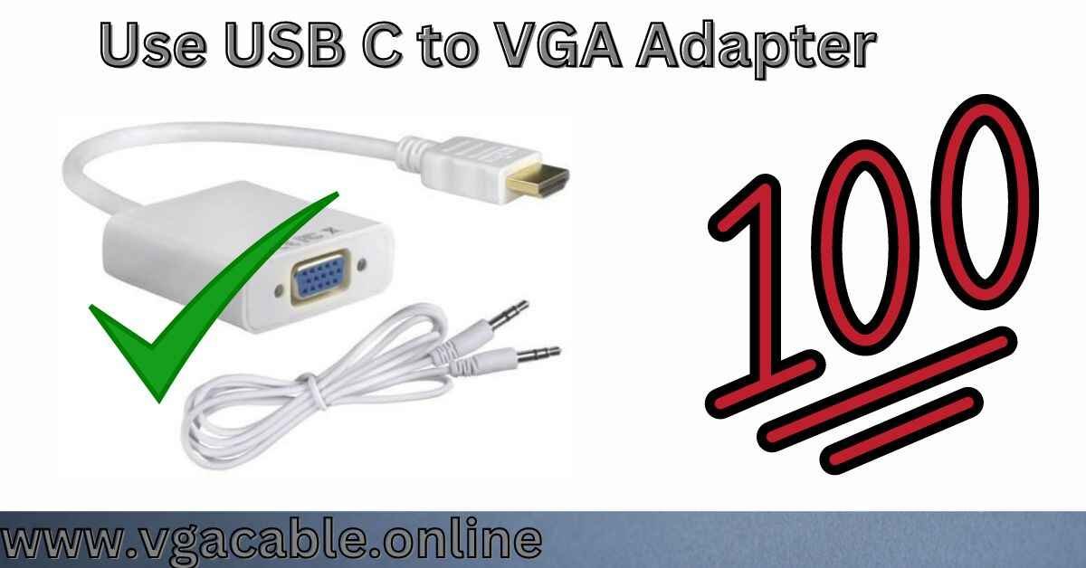 Use USB C to VGA Adapter